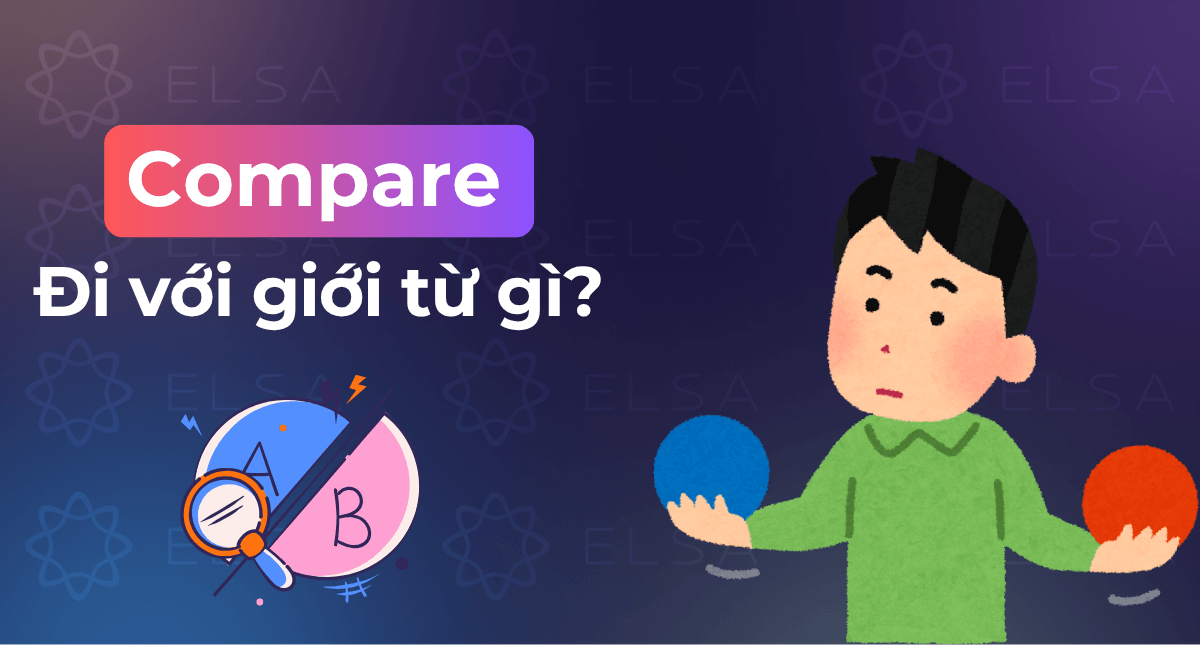 Compare đi với giới từ gì? Cách dùng chuẩn nhất trong tiếng Anh