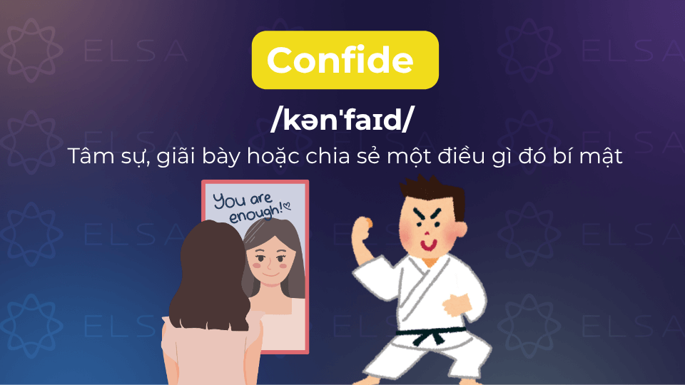 Confide mang nghĩa tâm sự, giãi bày hoặc chia sẻ một điều gì đó bí mật, riêng tư Confide mang nghĩa tâm sự, giãi bày hoặc chia sẻ một điều gì đó bí mật, riêng tư