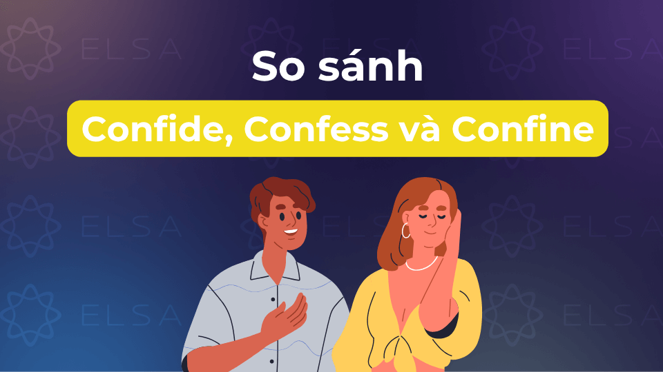 So sánh confide, confess và confine So sánh confide, confess và confine