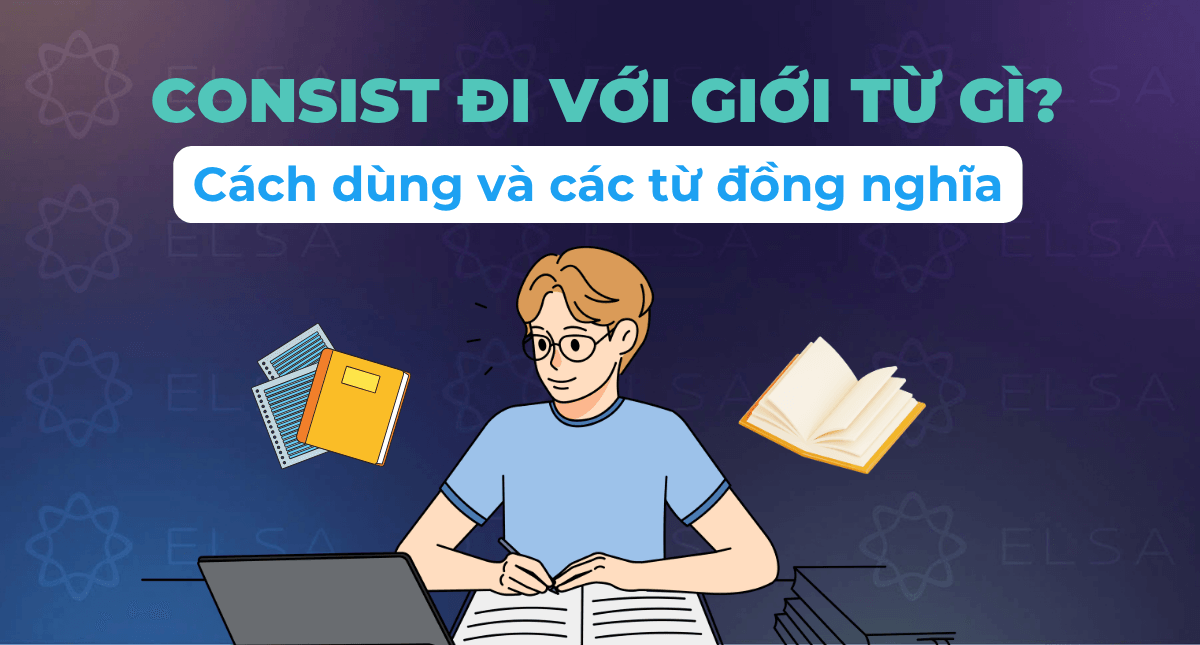 Consist đi với giới từ gì? Cách dùng và các từ đồng nghĩa