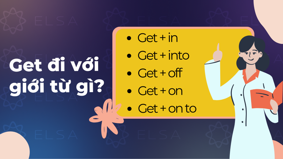 Get đi với giới từ in, into, off, on và onto Get đi với giới từ in, into, off, on và onto
