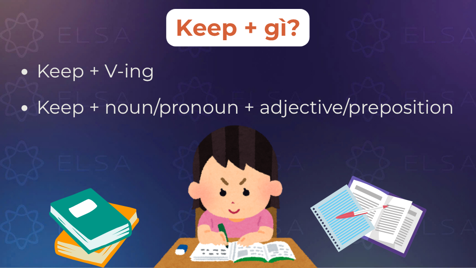 Sau keep có thể là V-ing hoặc N