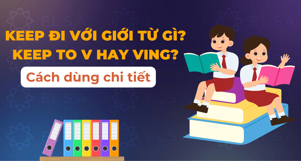 Keep đi với giới từ gì? Keep to V hay Ving? Cách dùng chi tiết