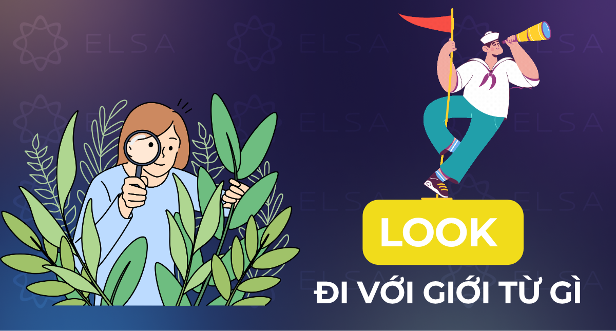 Look đi với giới từ gì? Cấu trúc, cách dùng của Look