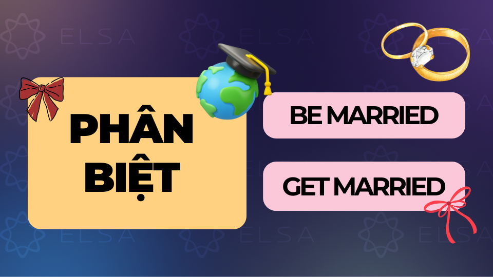 Phân biệt Be married và Get married Phân biệt Be married và Get married