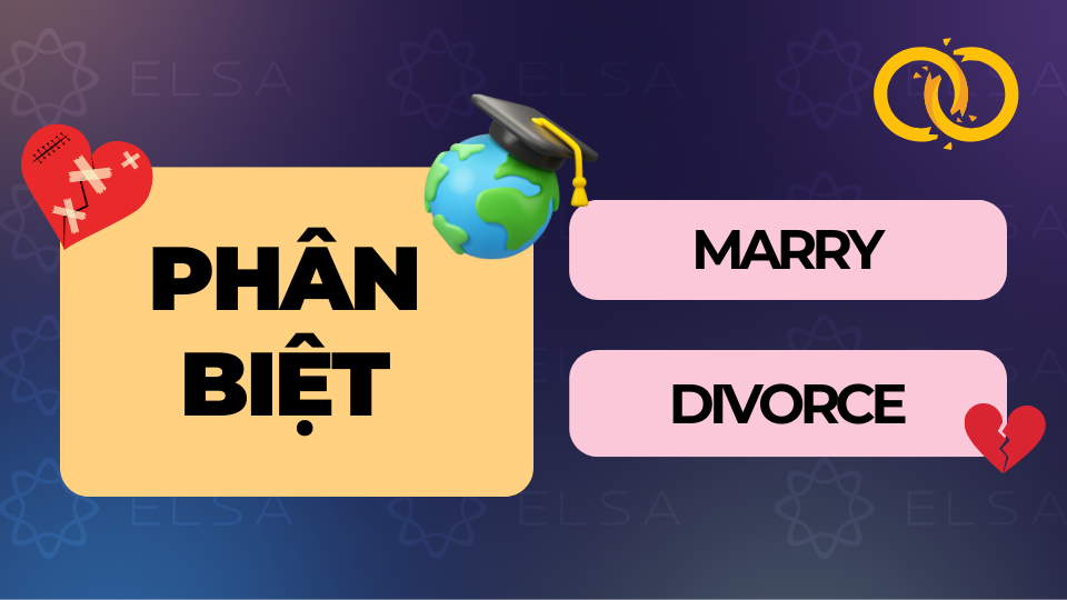 Phân biệt Marry và Divorce Phân biệt Marry và Divorce