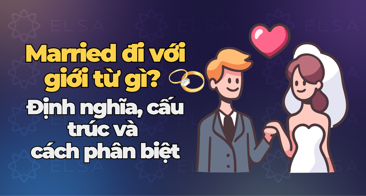 Married đi với giới từ gì? Định nghĩa, cấu trúc và các thành ngữ liên quan