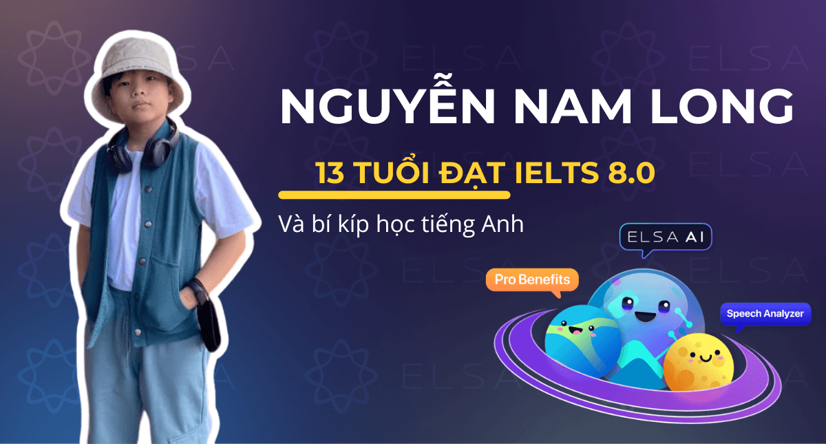 Nam Long – CGO 13 tuổi đạt IELTS 8.0 và bí kíp học tiếng Anh