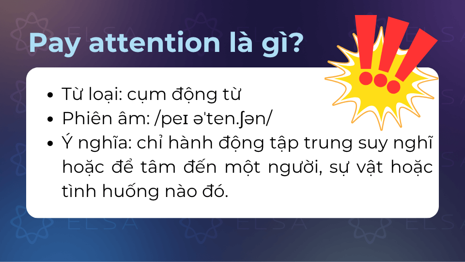 Pay attention là một cụm danh từ chỉ một hành động tập trung Pay attention là một cụm danh từ chỉ một hành động tập trung