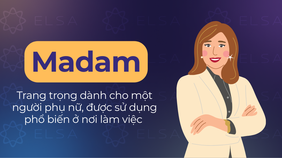 Madam là danh xưng trang trọng cho phụ nữ nơi làm việc Madam là danh xưng trang trọng cho phụ nữ nơi làm việc