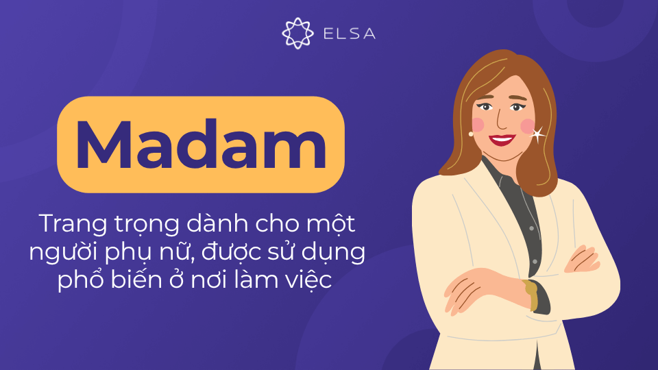 Madam là danh xưng trang trọng cho phụ nữ nơi làm việc Madam là danh xưng trang trọng cho phụ nữ nơi làm việc