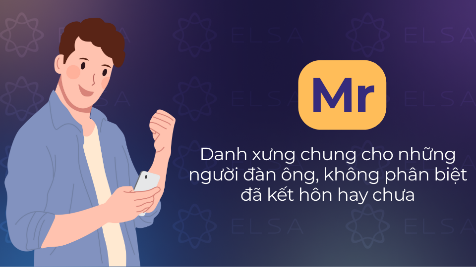 Mr dùng để xưng hô với nam giới mà không cần phân biệt tình trạng hôn nhân Mr dùng để xưng hô với nam giới mà không cần phân biệt tình trạng hôn nhân