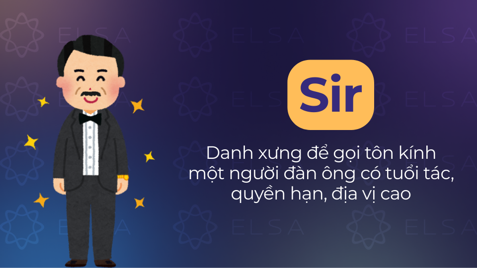 Sir dùng cho người đàn ông có tuổi và địa vị Sir dùng cho người đàn ông có tuổi và địa vị