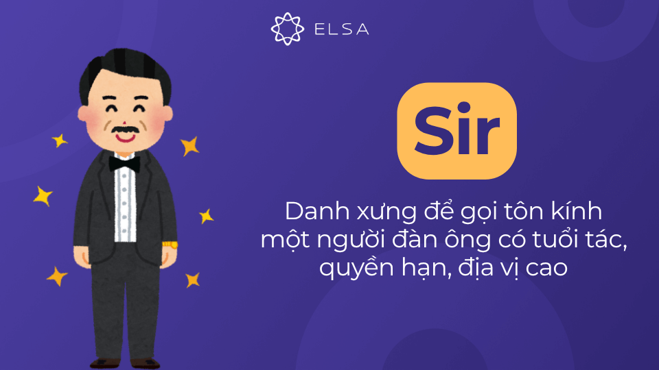 Sir dùng cho người đàn ông có tuổi và địa vị Sir dùng cho người đàn ông có tuổi và địa vị