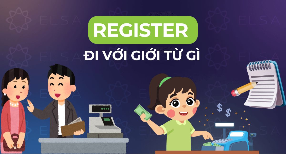 Register đi với giới từ gì? Cách dùng chuẩn và ví dụ chi tiết