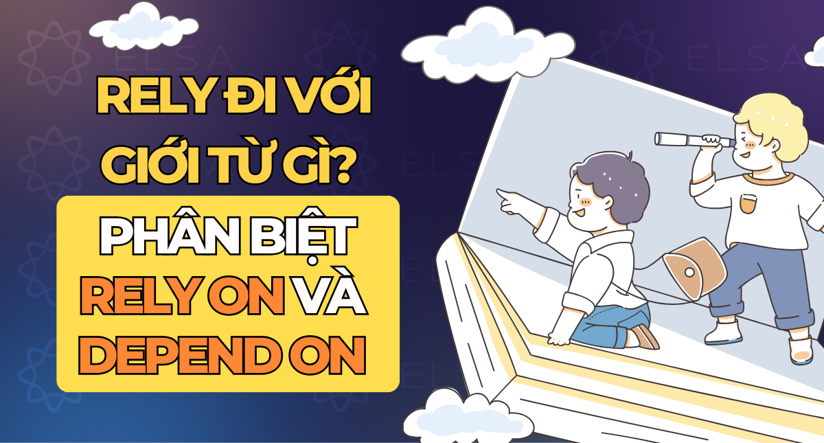 Rely đi với giới từ gì? Phân biệt Rely on và Depend on