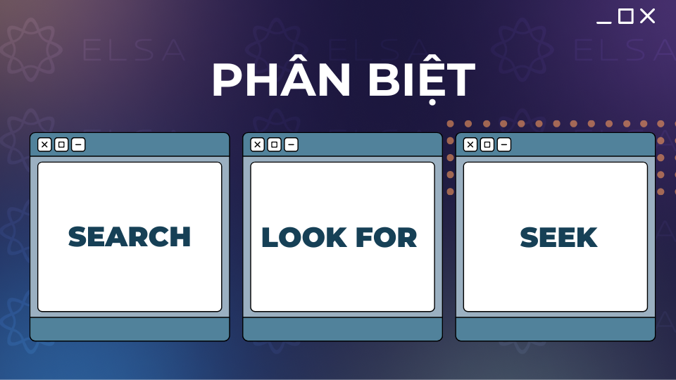 Phân biệt search, look for, find và seek Phân biệt search, look for, find và seek