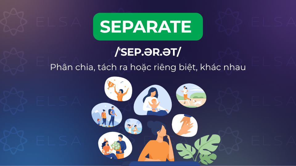 Separate mang nghĩa phân chia, tách hoặc riêng biệt khác nhau Separate mang nghĩa phân chia, tách hoặc riêng biệt khác nhau