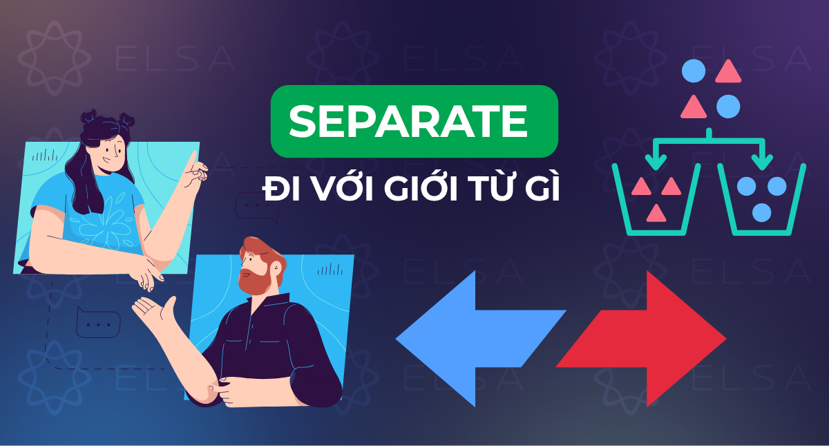 Separate đi với giới từ gì? Cấu trúc và cách dùng chi tiết