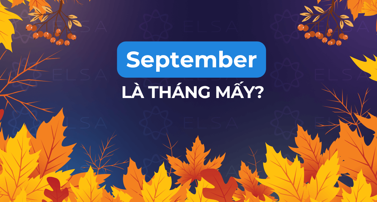 September là tháng mấy? Cách phát âm và ý nghĩa của September