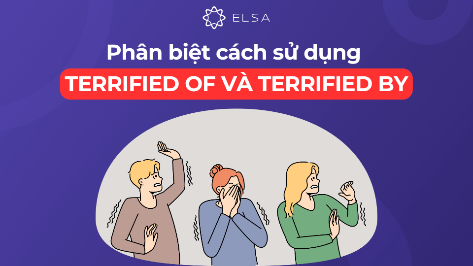 Phân biệt terrified of và terrified by
