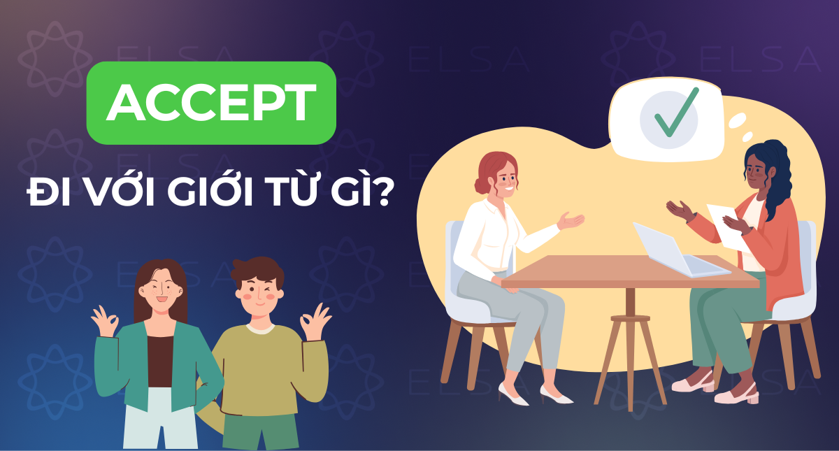 Accept đi với giới từ gì? Cách dùng Accept trong tiếng Anh chuẩn