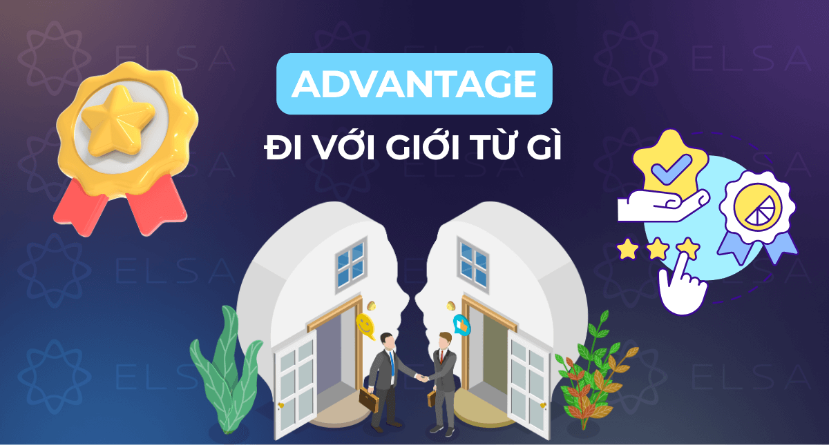 Advantage đi với giới từ gì? Cách dùng advantage chuẩn nhất