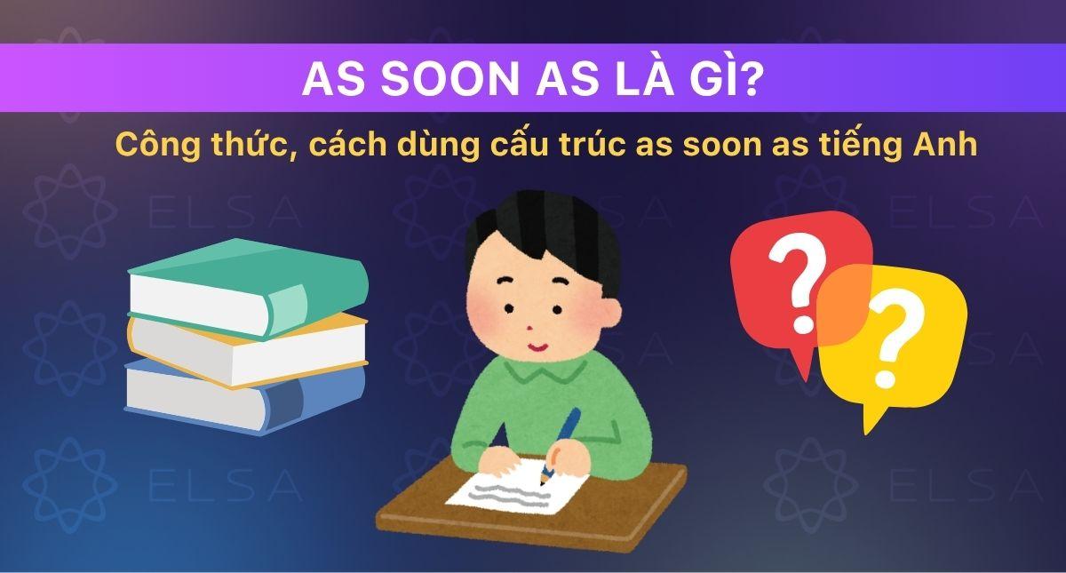 As soon as là gì? Công thức, cách dùng cấu trúc as soon as tiếng Anh
