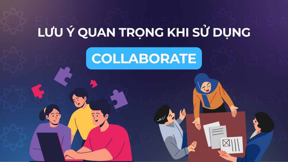 Các lưu ý quan trọng khi sử dụng Collaborate