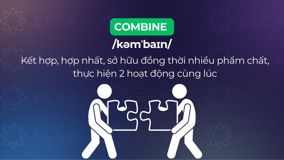 Combine là động từ mang nghĩa kết hợp, hợp nhất lại Combine là động từ mang nghĩa kết hợp, hợp nhất lại