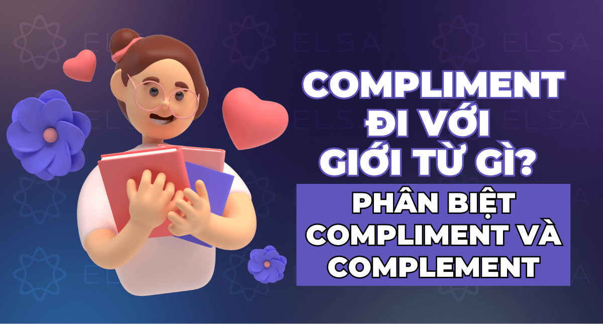 Compliment đi với giới từ gì? Phân biệt Compliment và Complement