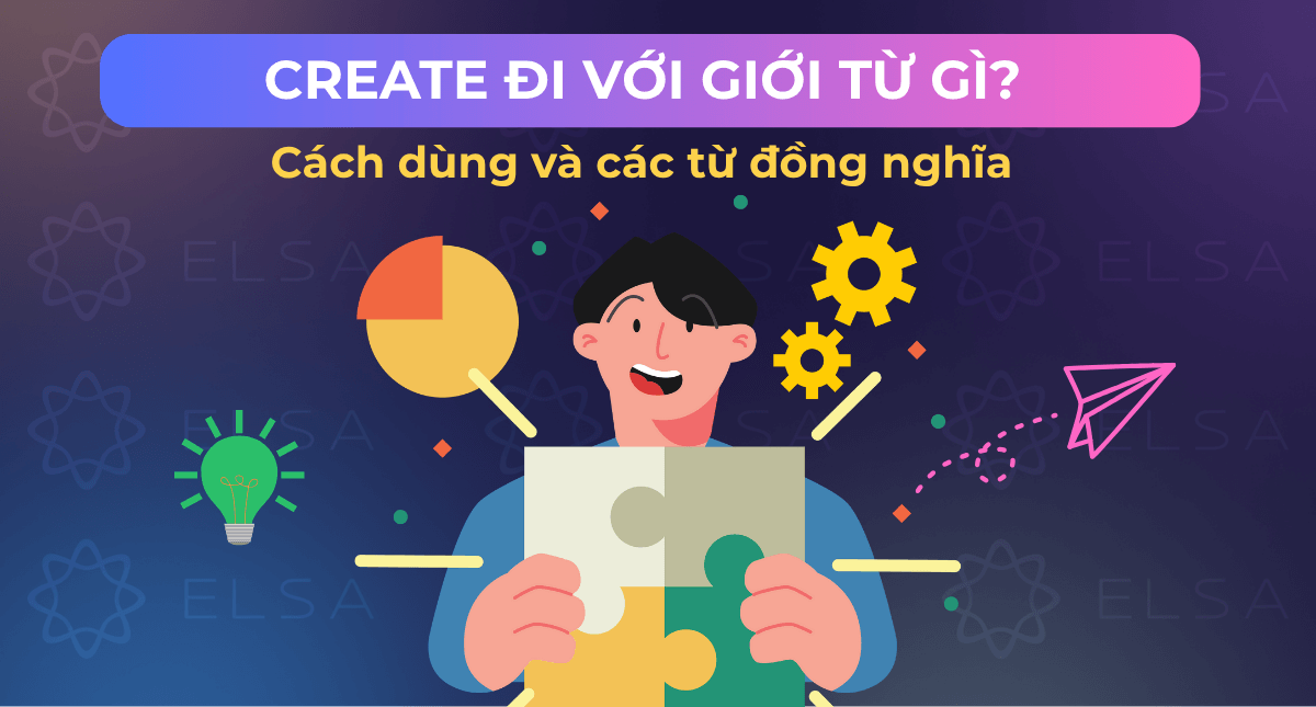 Create đi với giới từ gì? Cách dùng và các từ đồng nghĩa