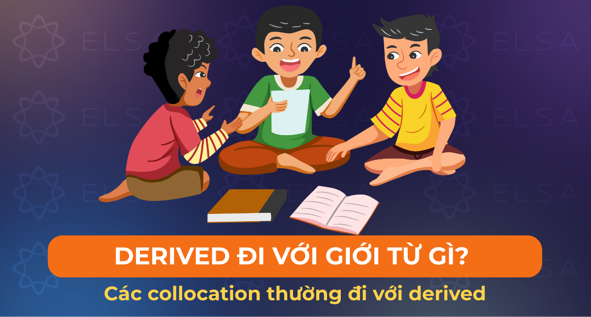 Derived đi với giới từ gì? Các collocation thường đi với derived
