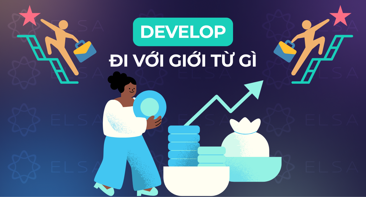 Develop đi với giới từ gì? Cấu trúc, cách dùng và bài tập vận dụng