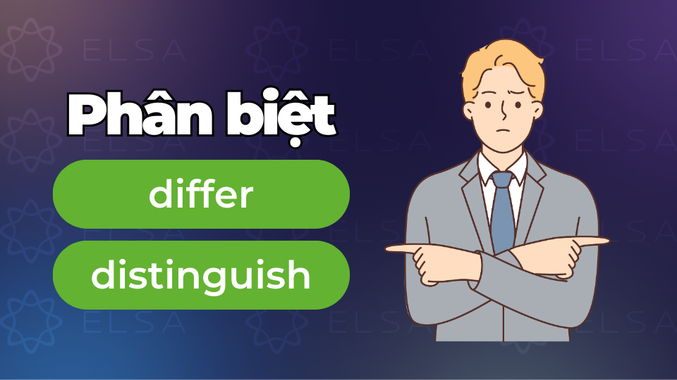 Phân biệt differ và distinguish Phân biệt differ và distinguish
