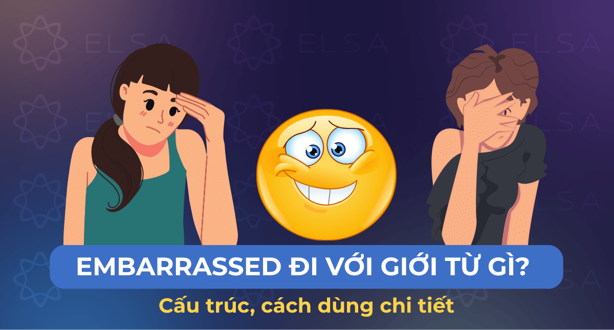 Embarrassed đi với giới từ gì? Cấu trúc, cách dùng chi tiết