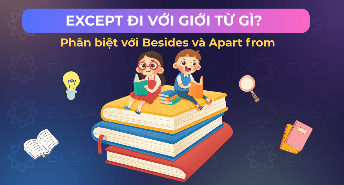 Except đi với giới từ gì? Phân biệt với Besides và Apart from