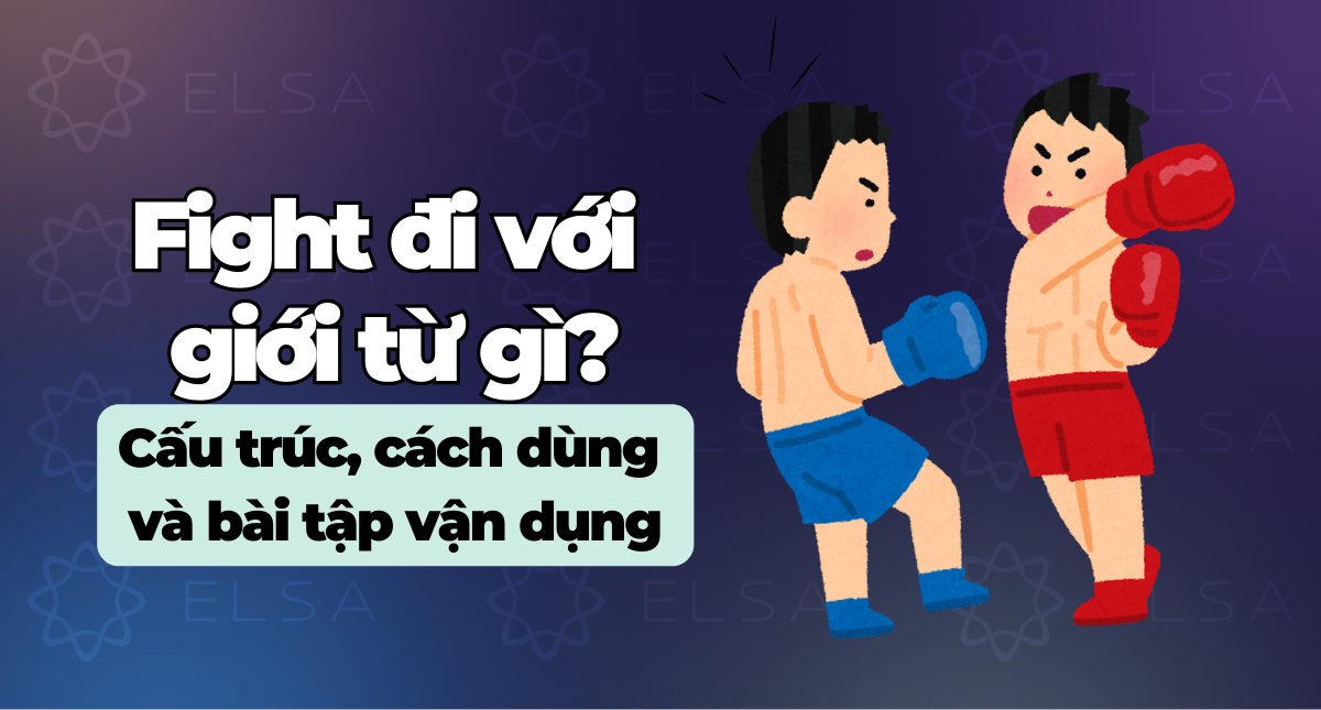 Fight đi với giới từ gì? Idioms, Phrasal Verb và Collocations với Fight