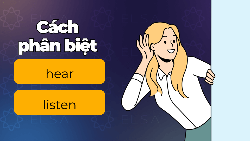Cách phân biệt hear và listen Cách phân biệt hear và listen