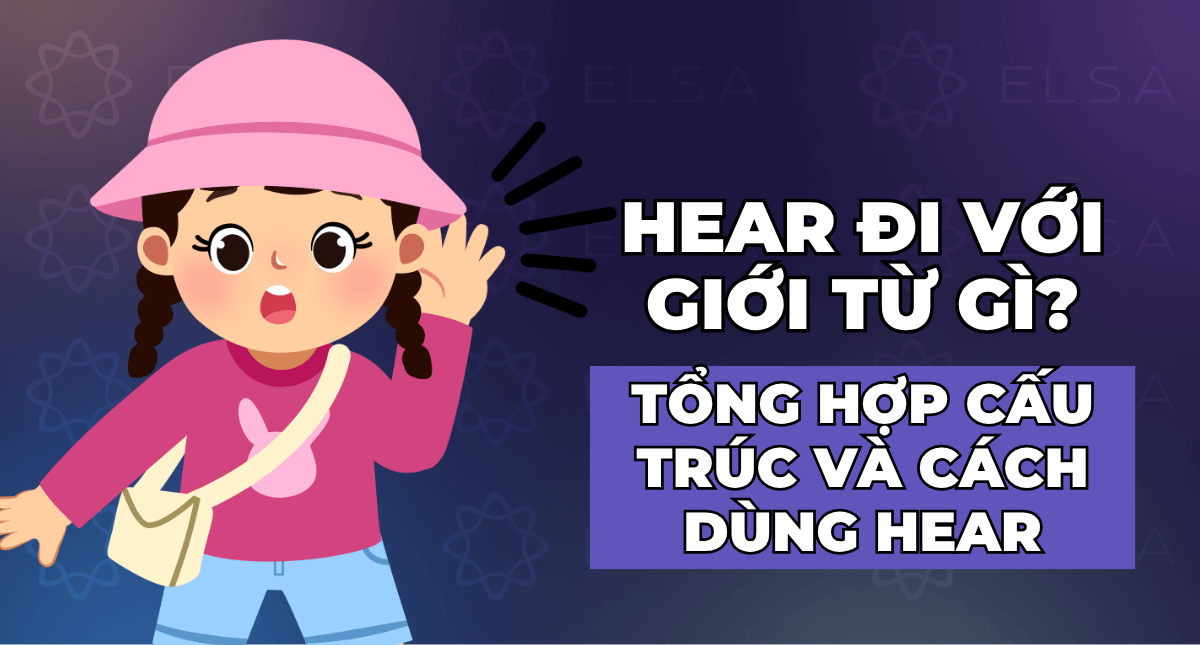 Hear đi với giới từ gì? Phân biệt Hear about, Hear of và Hear from