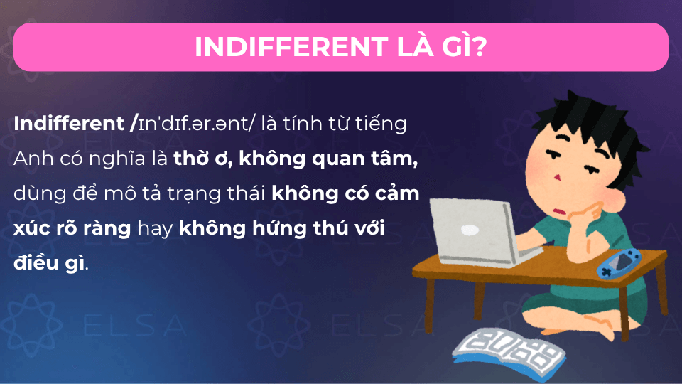 Indifferent có nghĩa là thờ ơ