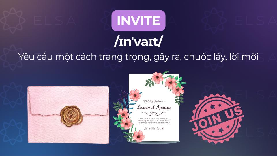 Invite là động từ mang nghĩa yêu cầu, lời mời, gây ra,... Invite là động từ mang nghĩa yêu cầu, lời mời, gây ra,...