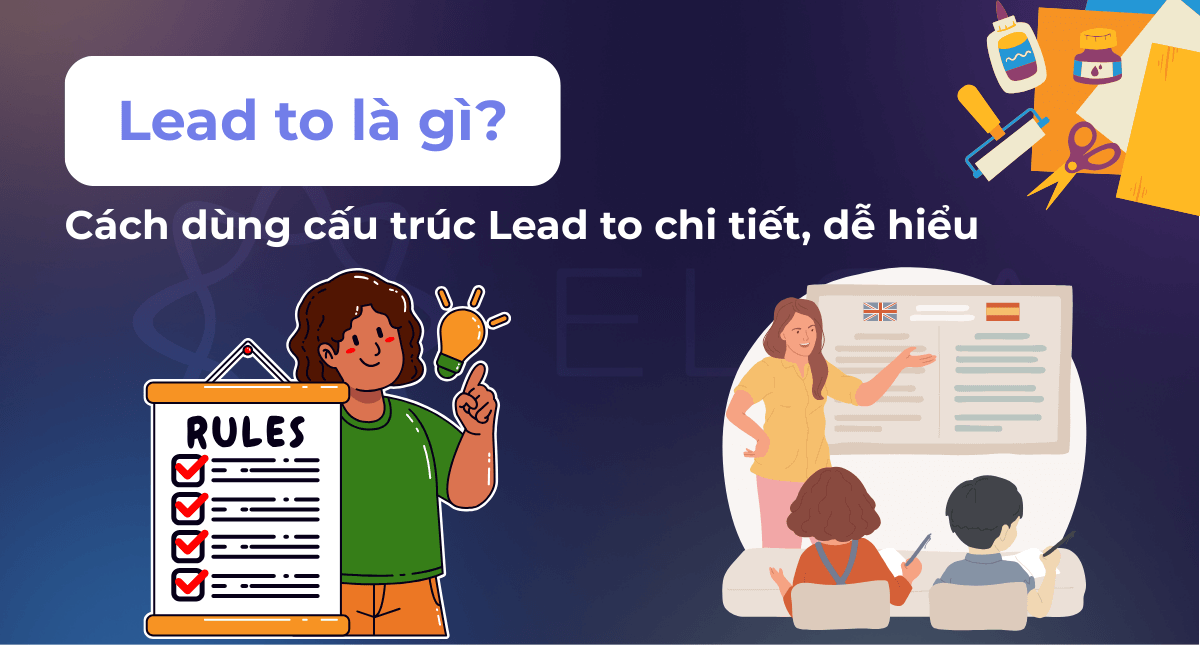 Lead to là gì? Cách dùng cấu trúc Lead to chi tiết, dễ hiểu