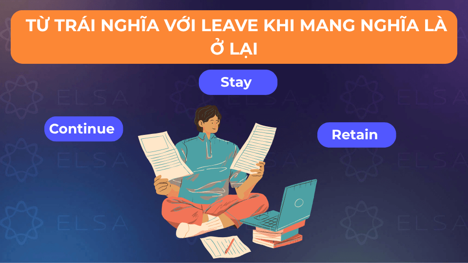 Một số từ trái nghĩa với leave khi mang nghĩa là ở lại