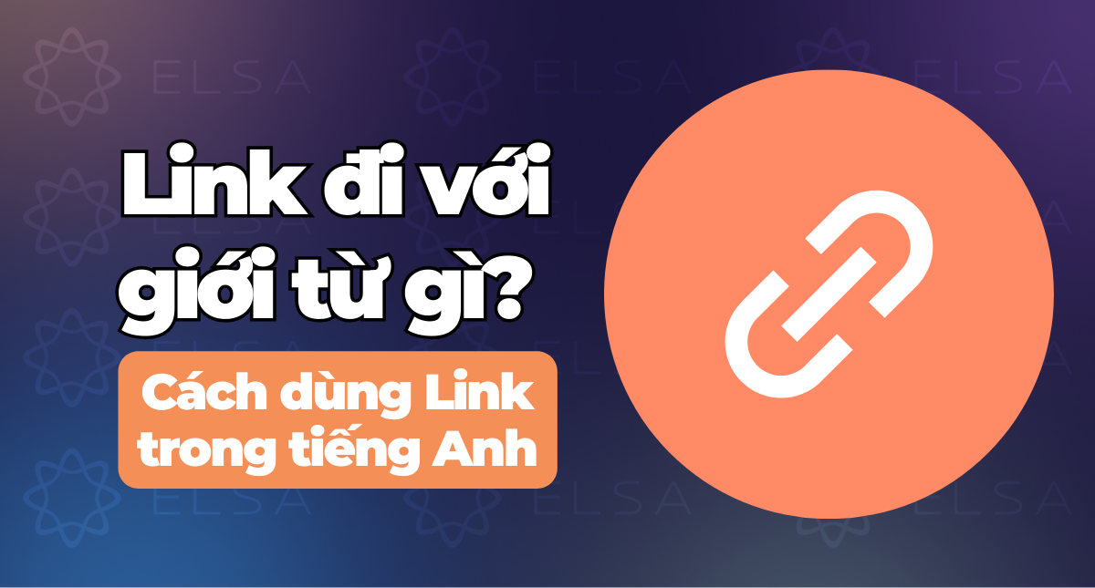 Link đi với giới từ gì? Cách dùng Link trong tiếng Anh