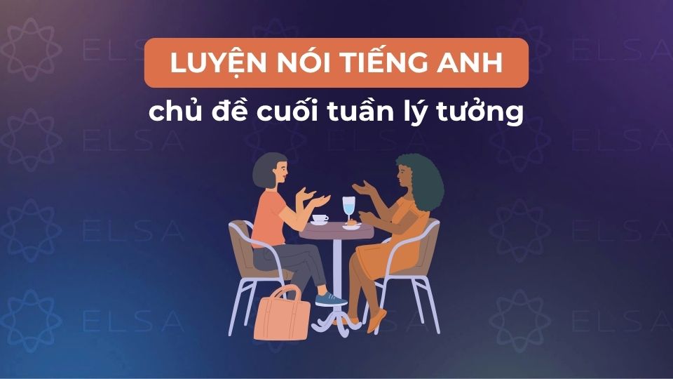 Bài luyện nói tiếng Anh chủ đề cuối tuần lý tưởng