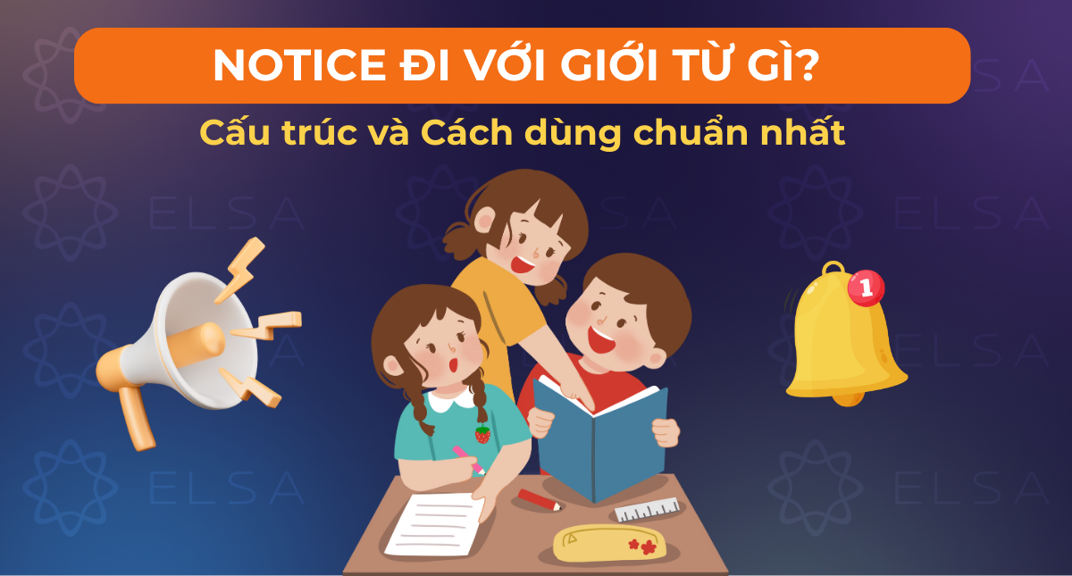 Notice đi với giới từ gì? Cấu trúc và Cách dùng chuẩn nhất