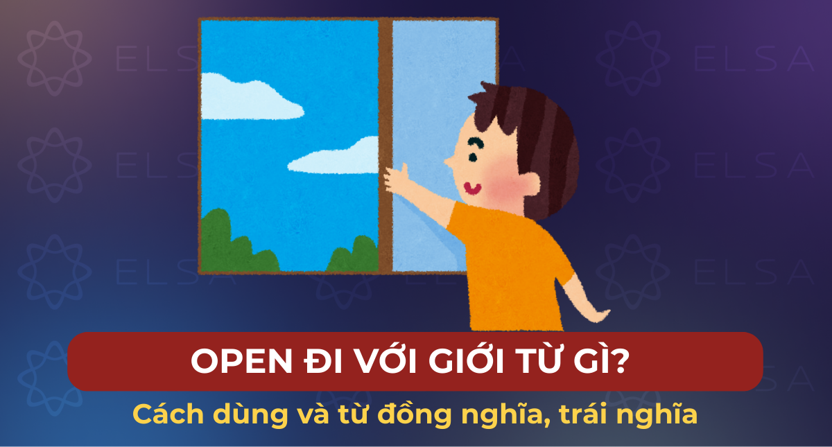 Open đi với giới từ gì? Cách dùng và từ đồng nghĩa, trái nghĩa