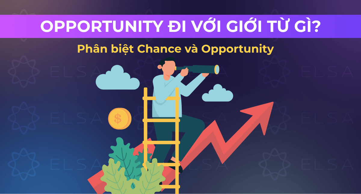 Opportunity đi với giới từ gì? Phân biệt Chance và Opportunity