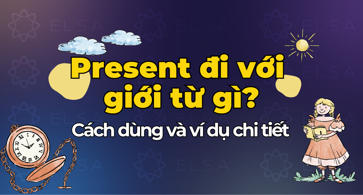 Present đi với giới từ gì? Cách dùng và ví dụ chi tiết